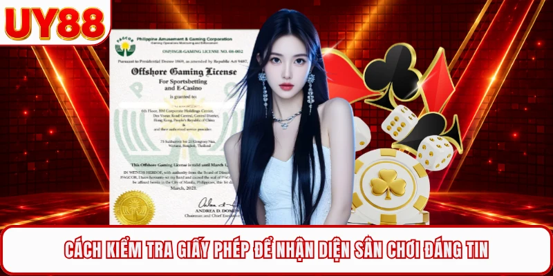Cách kiểm tra giấy phép để nhận diện sân chơi đáng tin