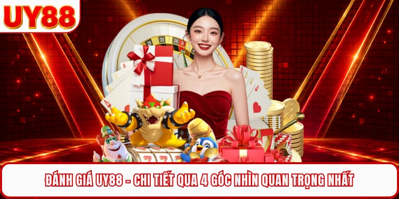 Đánh Giá UY88 - Chi Tiết Qua 4 Góc Nhìn Quan Trọng Nhất