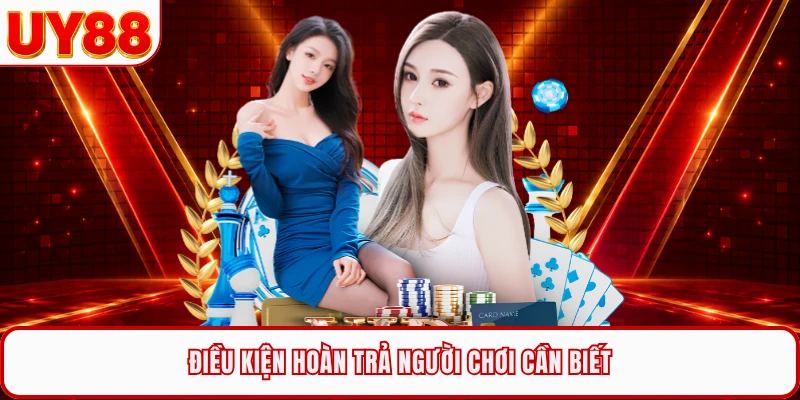 Điều kiện hoàn trả người chơi cần biết