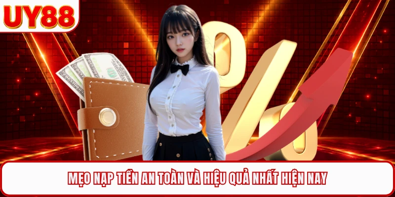 Mẹo nạp tiền an toàn và hiệu quả nhất hiện nay