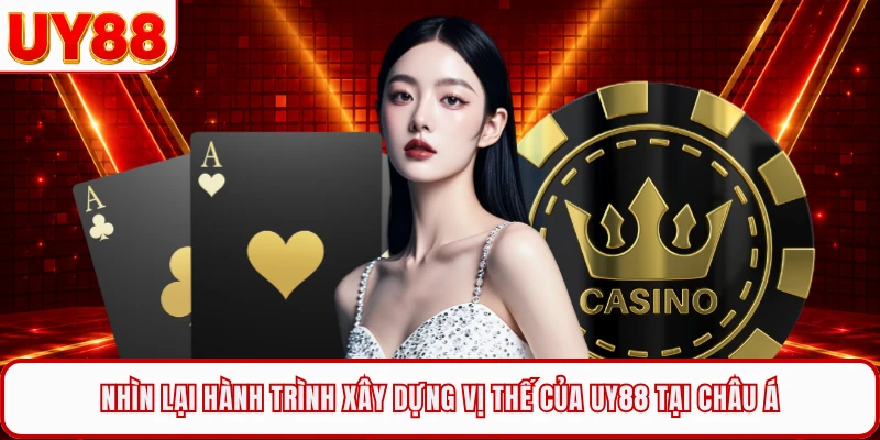 Nhìn lại hành trình xây dựng vị thế của UY88 tại châu Á