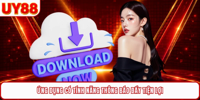 Ứng dụng có tính năng thông báo đẩy tiện lợi